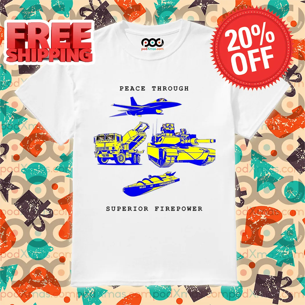 Peace Through Superior Firepower Shirt