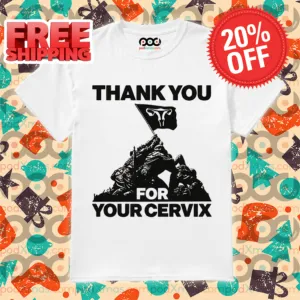Thank You For Your Cervix Shirt