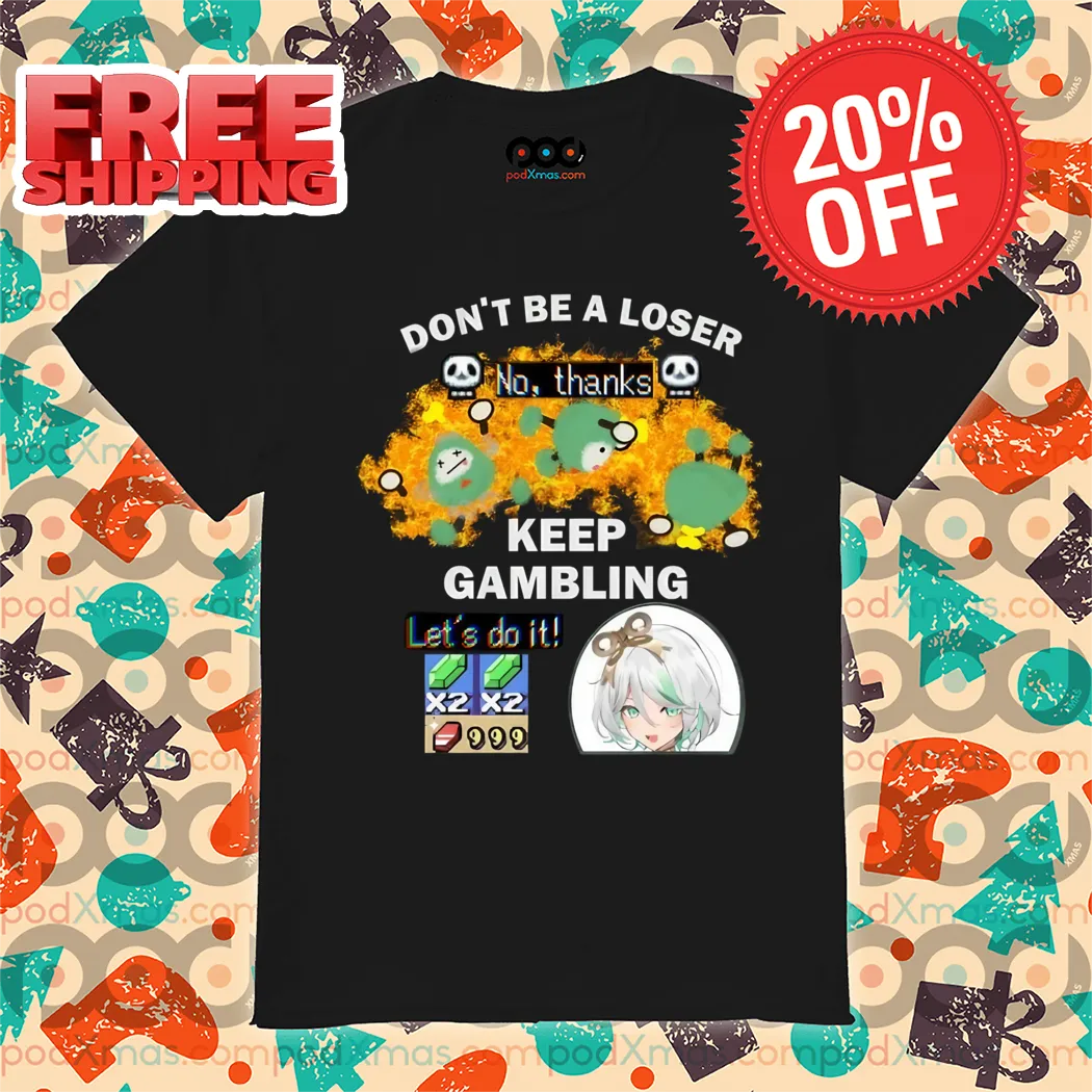 Do Not Be A Loser No Thanks Keep Gambling Lets Do It Shirt