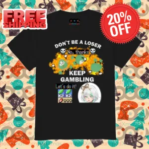 Do Not Be A Loser No Thanks Keep Gambling Lets Do It Shirt
