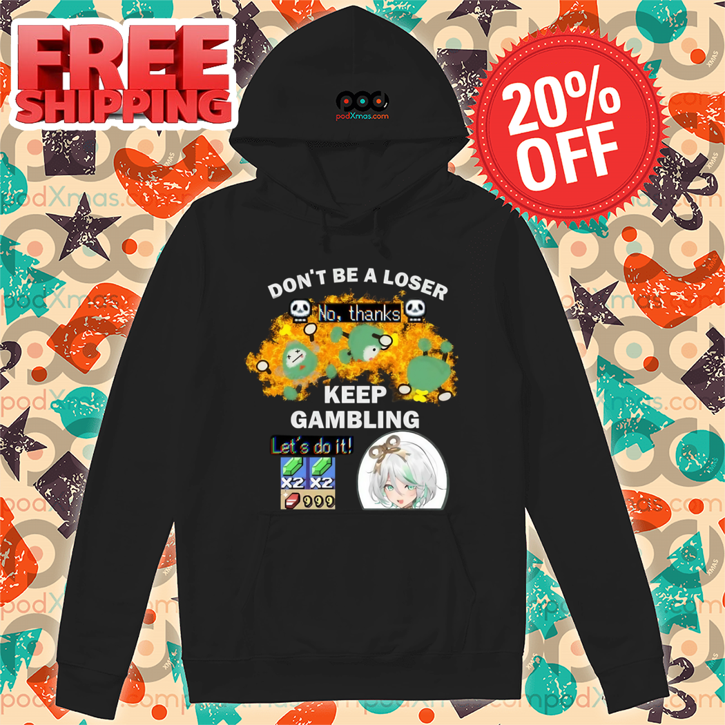 Do Not Be A Loser No Thanks Keep Gambling Lets Do It Shirt