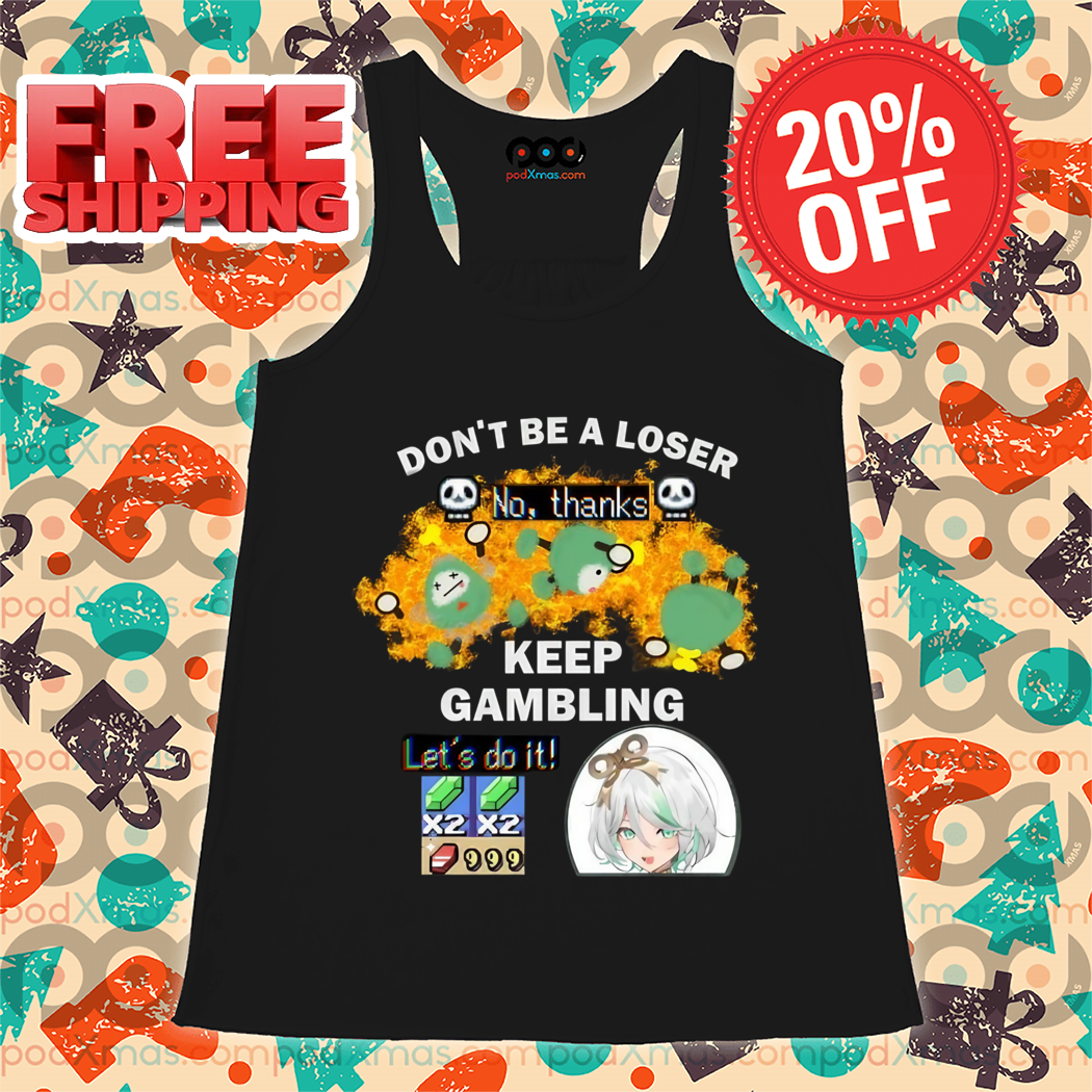 Do Not Be A Loser No Thanks Keep Gambling Lets Do It Shirt