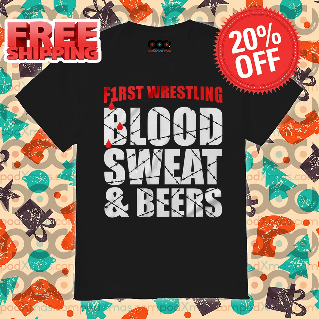 First Wrestling Blood Sweat And Beers Shirt