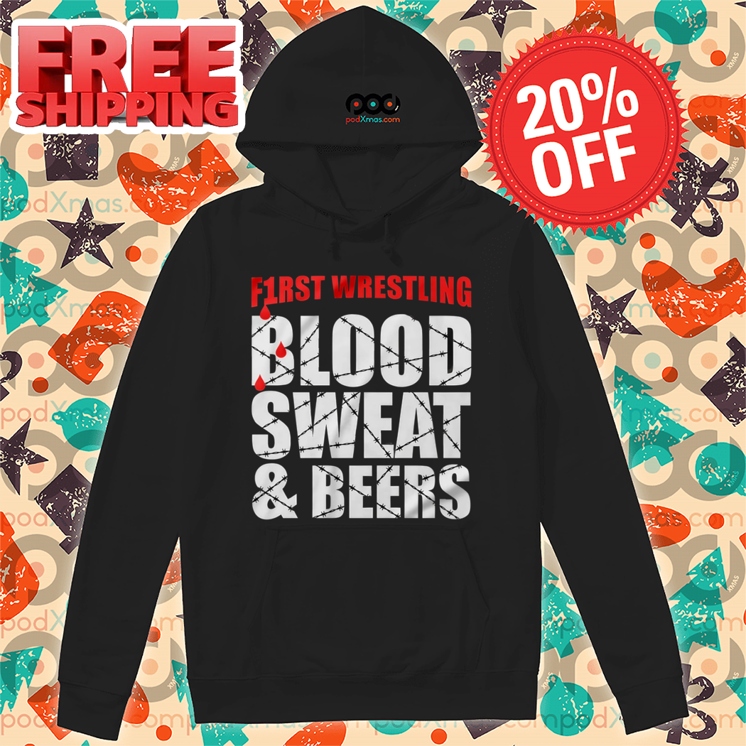First Wrestling Blood Sweat And Beers Shirt