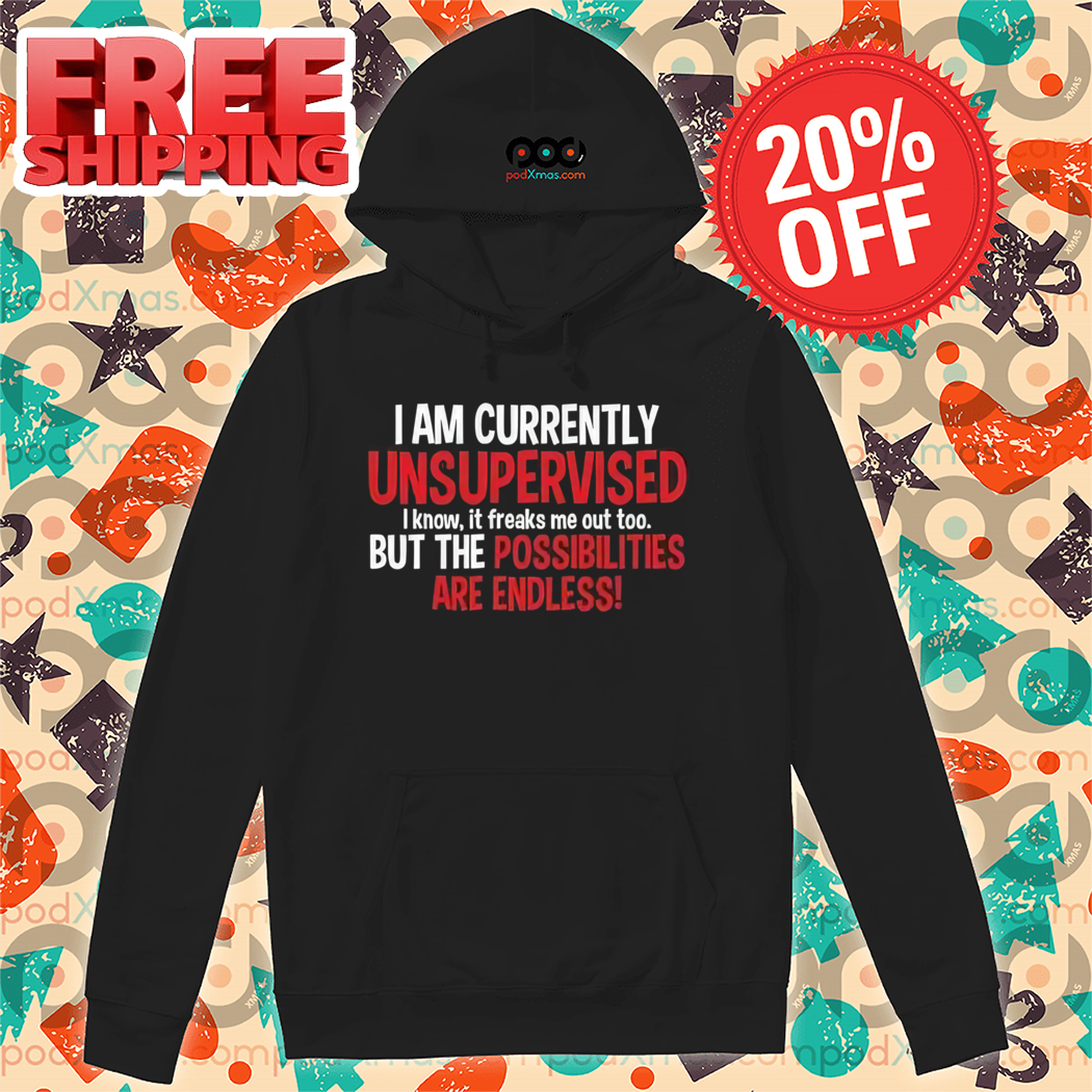 I Am Currently Unsupervised Shirt