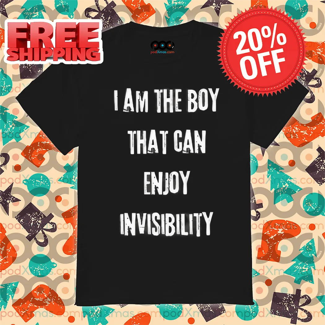 I Am The Boy That Can Enjoy Invisibility Shirt