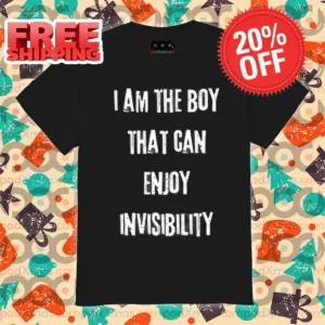 I Am The Boy That Can Enjoy Invisibility Shirt