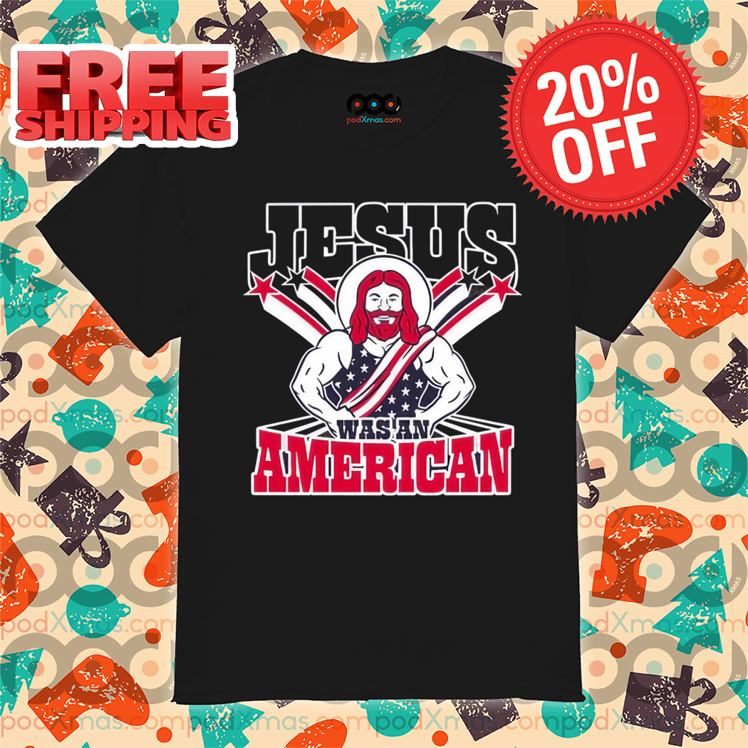 Jesus Was An American 2024 Shirt