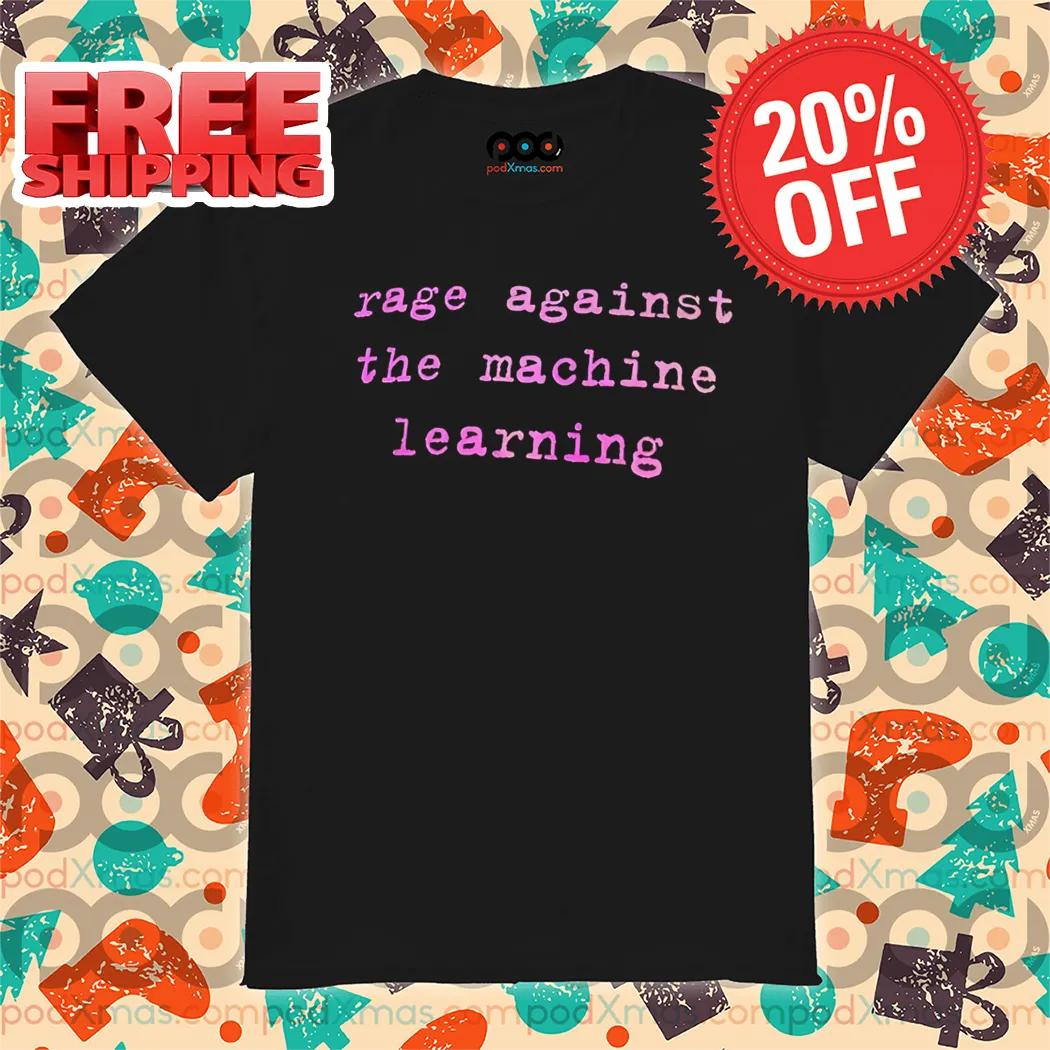 Rage Against The Machine Learning Shirt