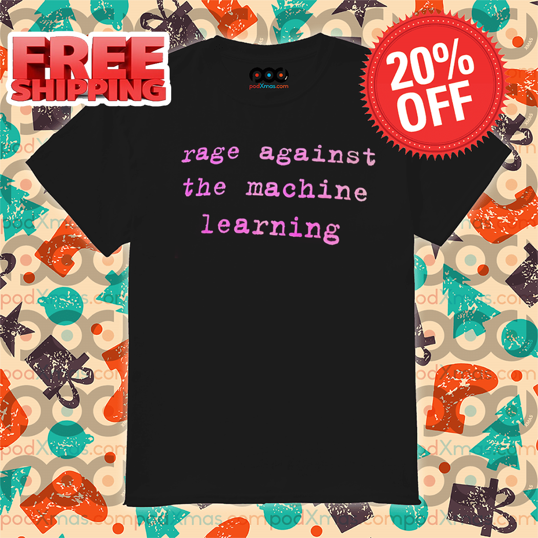 Rage Against The Machine Learning Shirt