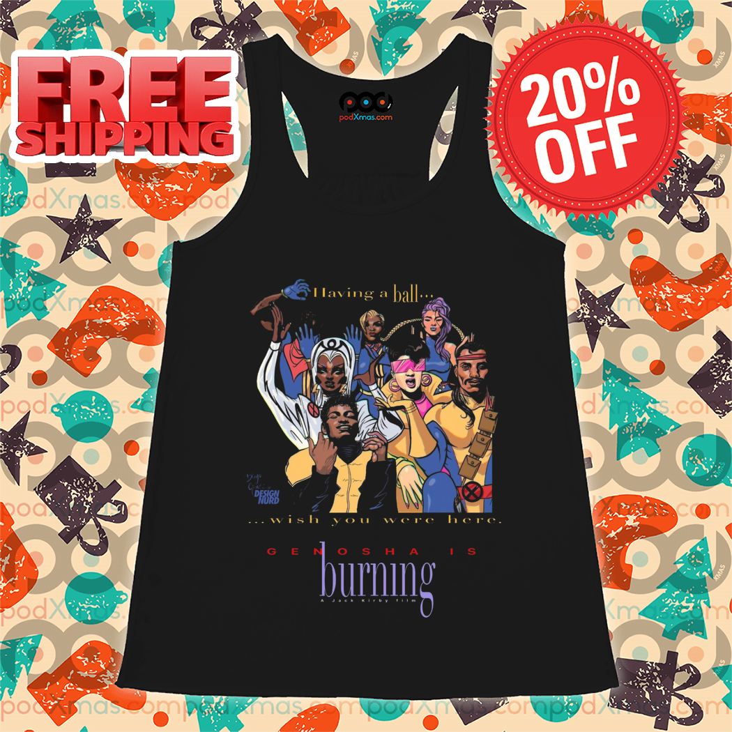 Having A Ball Wish You Were Here Genosha Is Burning Shirt