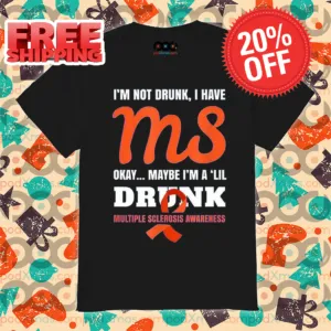 I'm Not Drunk I Have MS Okay Maybe I'm A 'Lil Drunk Multiple Sclerosis Awareness Shirt