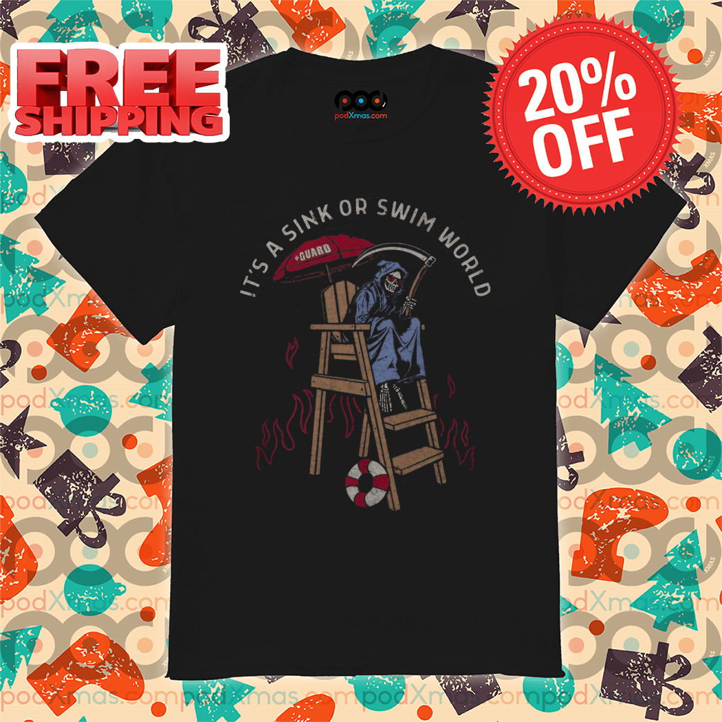 Death Rescue It's A Sink Or Swim World Shirt