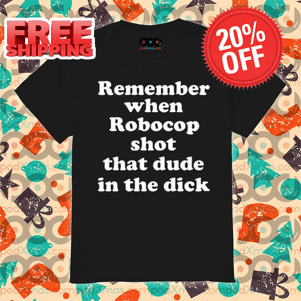 Remember When Robocop Shot That Dude In The Dick Shirt