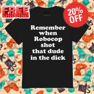 Remember When Robocop Shot That Dude In The Dick Shirt