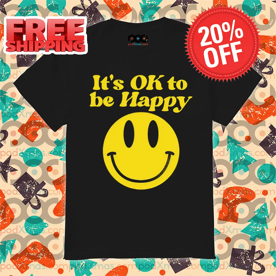 Smile Face It's Ok To Be Happy Shirt