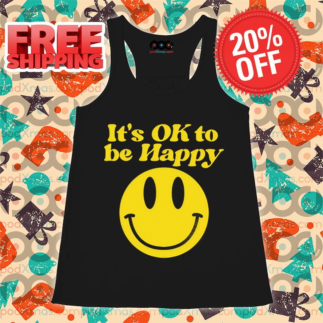 Smile Face It's Ok To Be Happy Shirt