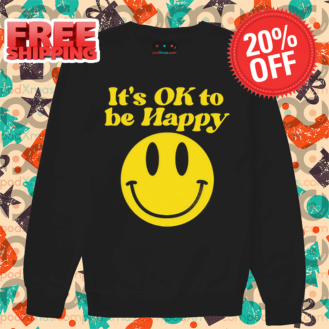 Smile Face It's Ok To Be Happy Shirt