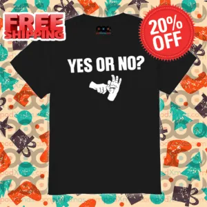 Wanna Fuck Yes Or No Shirt