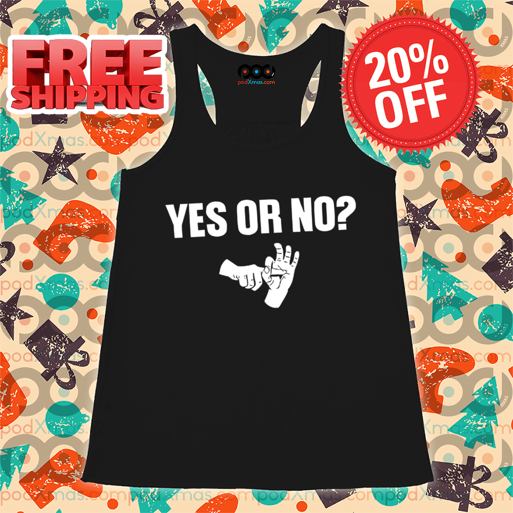 Wanna Fuck Yes Or No Shirt