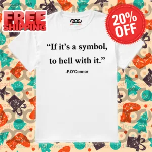 Jonathan Roumie If It Is Just A Symbol To Hell With It Flannery O’connor Shirt