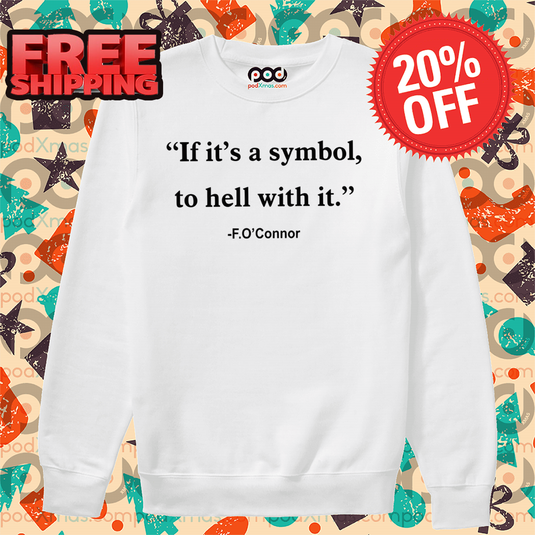 Jonathan Roumie If It Is Just A Symbol To Hell With It Flannery O’connor Shirt