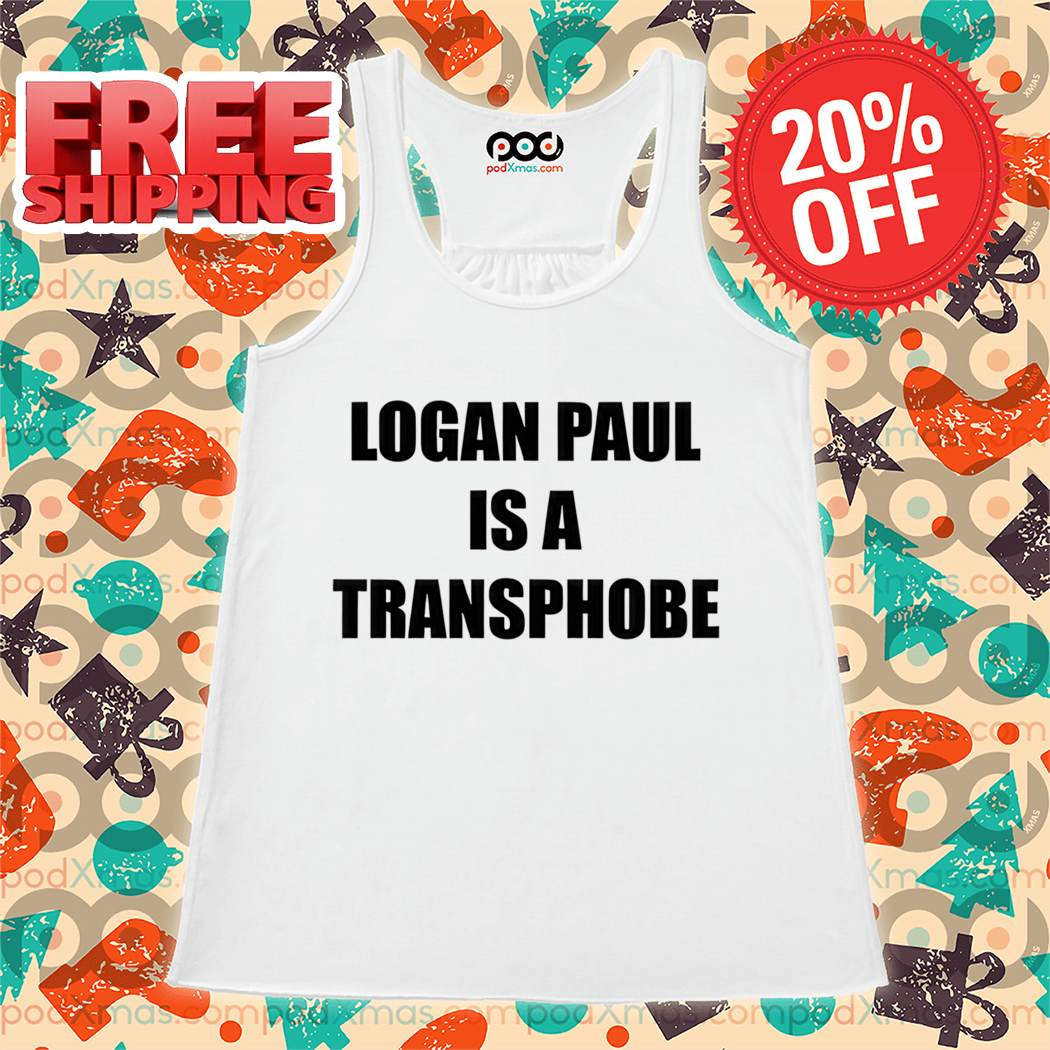 Logan Paul Is A Transphobe Shirt