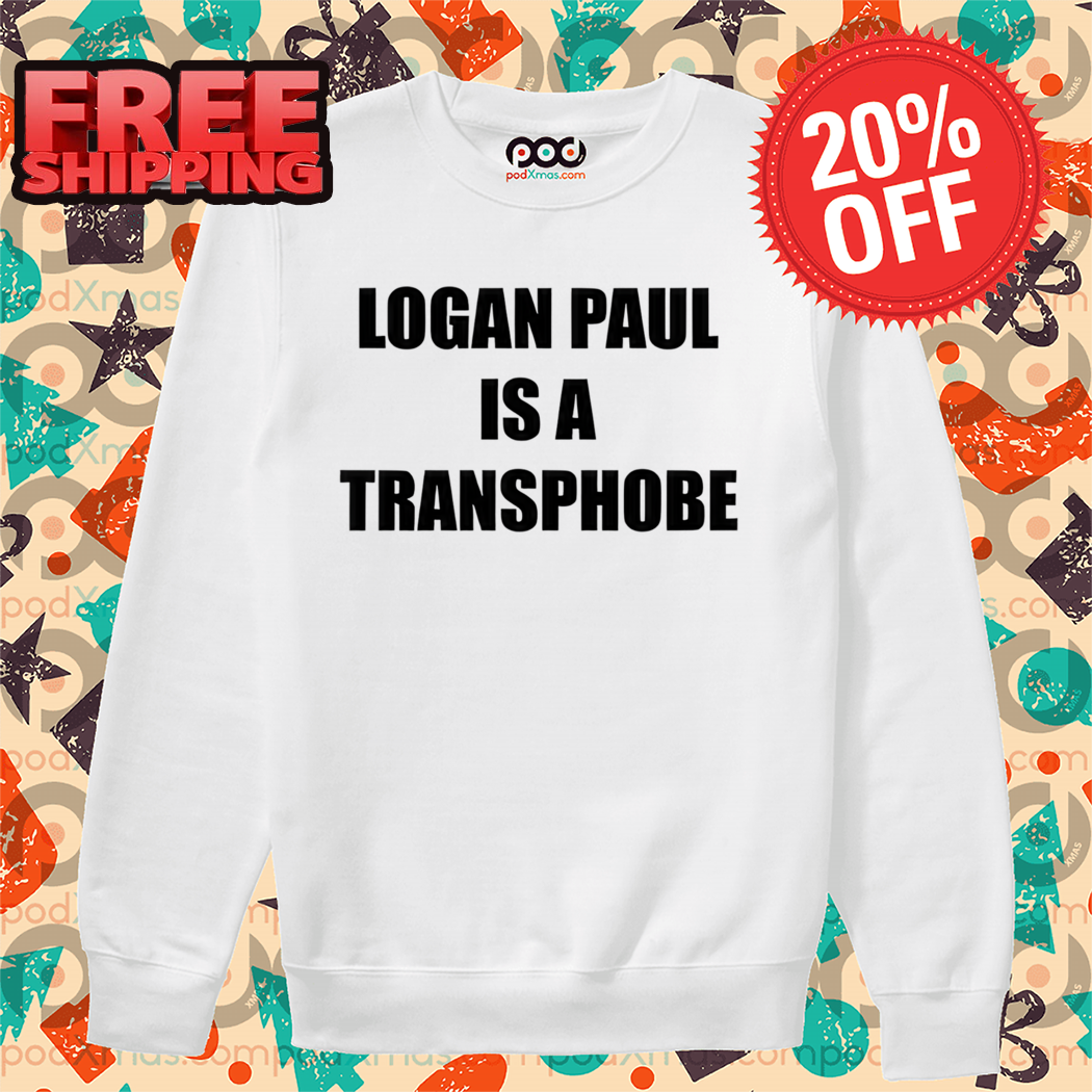 Logan Paul Is A Transphobe Shirt