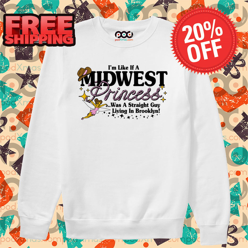 Fairy I'm Like If A Midwest Princess Was A Straight Guy Living In Brooklyn 2024 Shirt