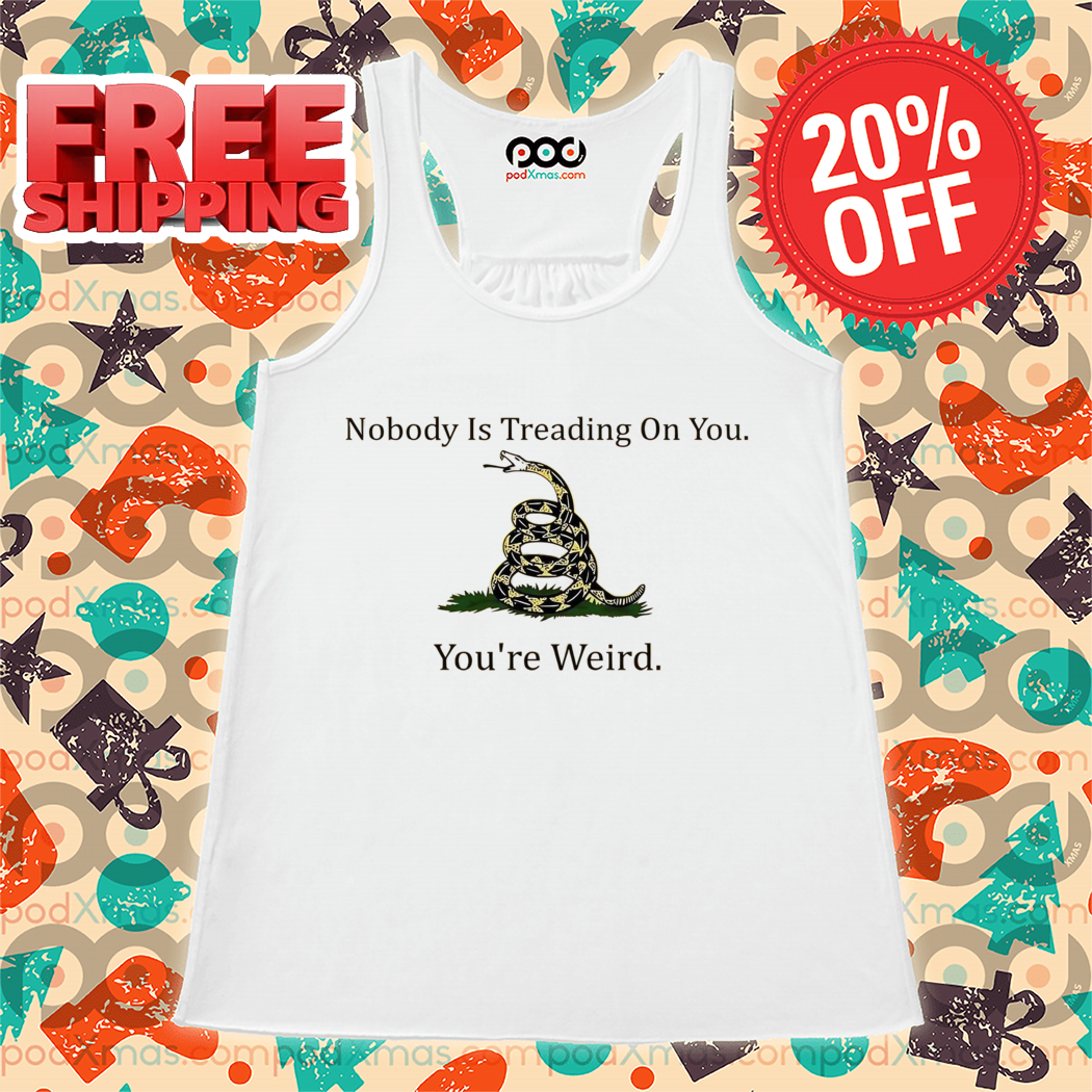 Snake Nobody Is Treading On You You're Weird 2024 Shirt
