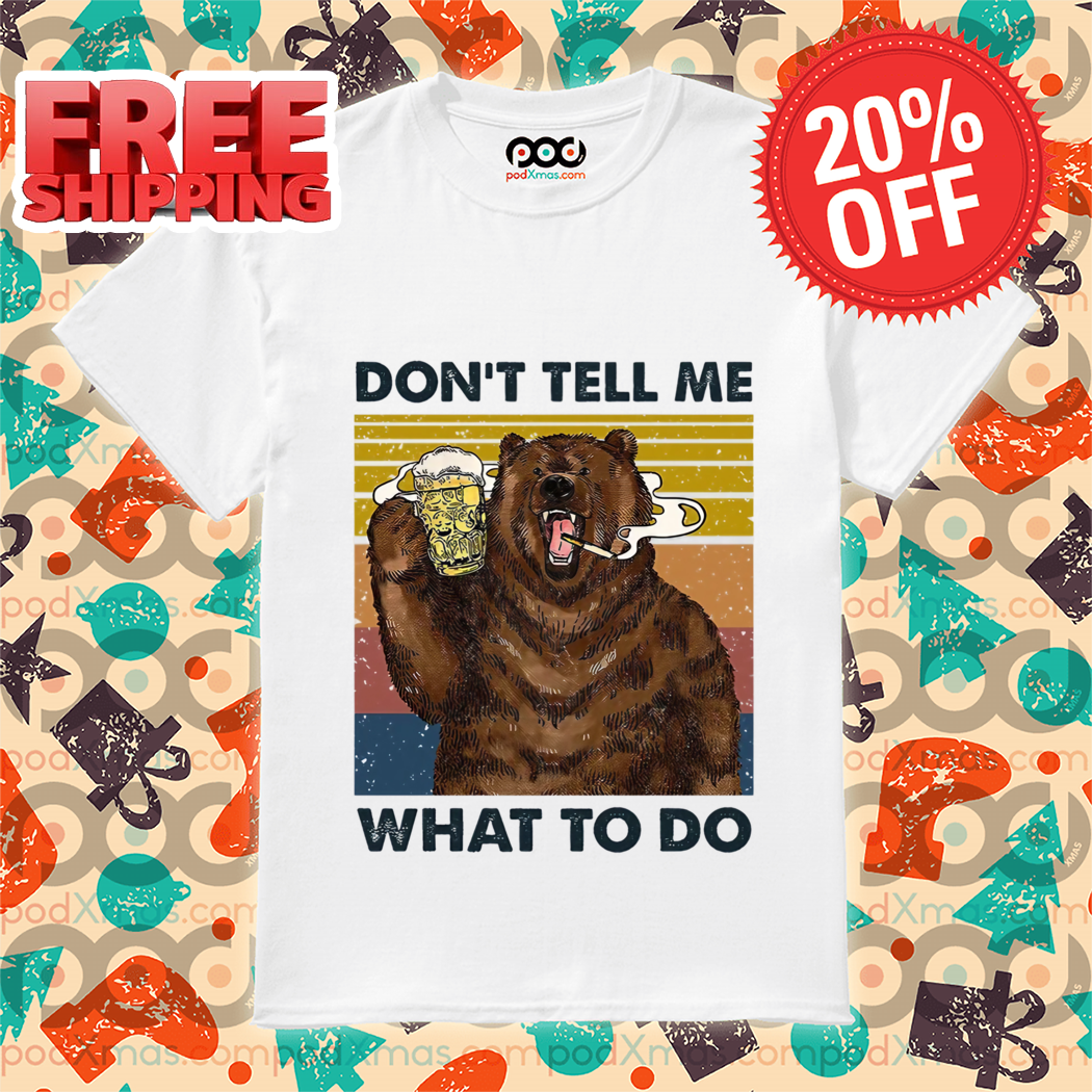 Smoking Bear Beer Drinking Don’t Tell Me What To Do Vintage 2024 Shirt