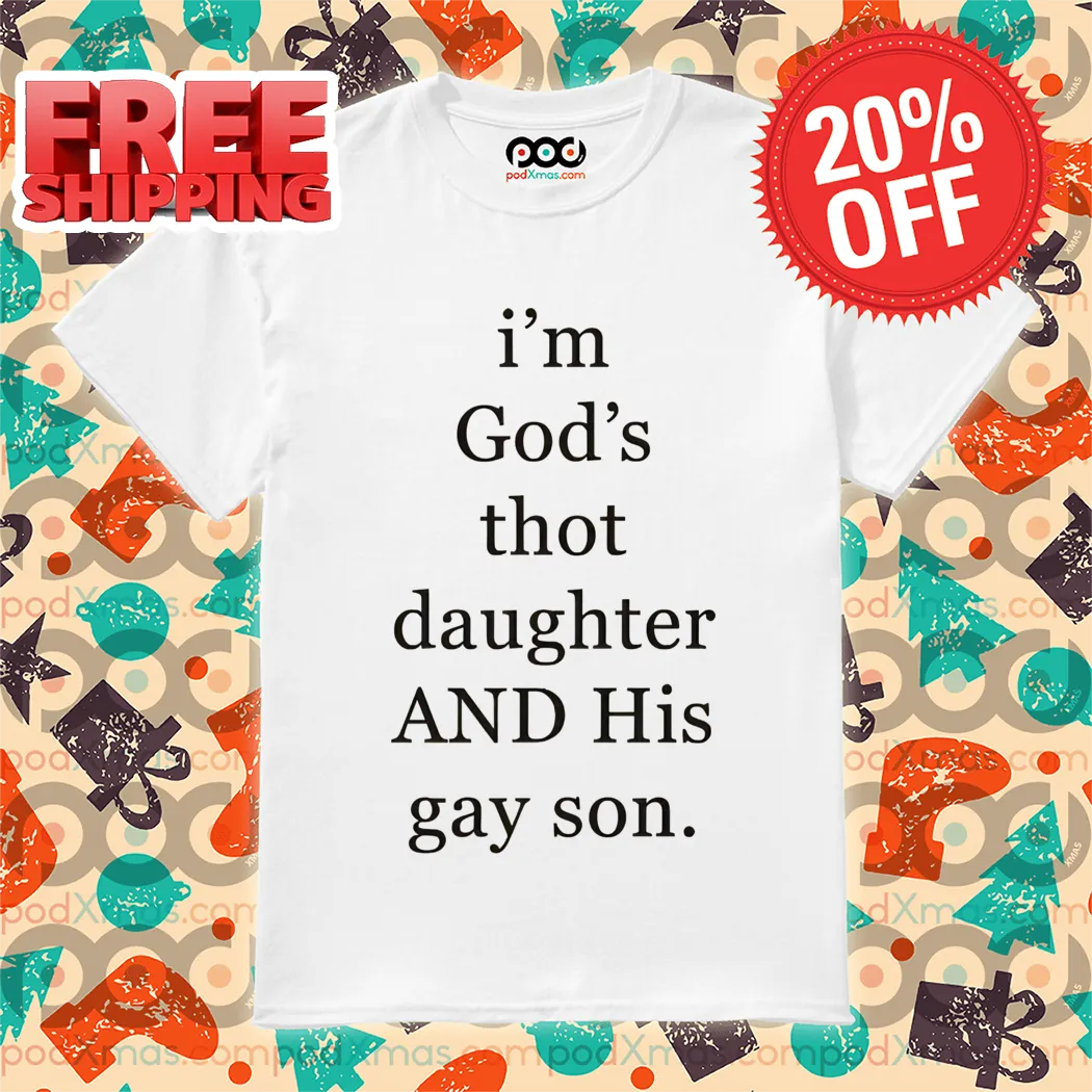 I'm God's Thot Daughter And His Gay Son Shirt
