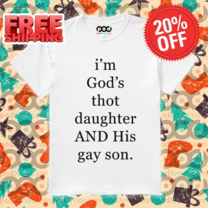 I'm God's Thot Daughter And His Gay Son Shirt