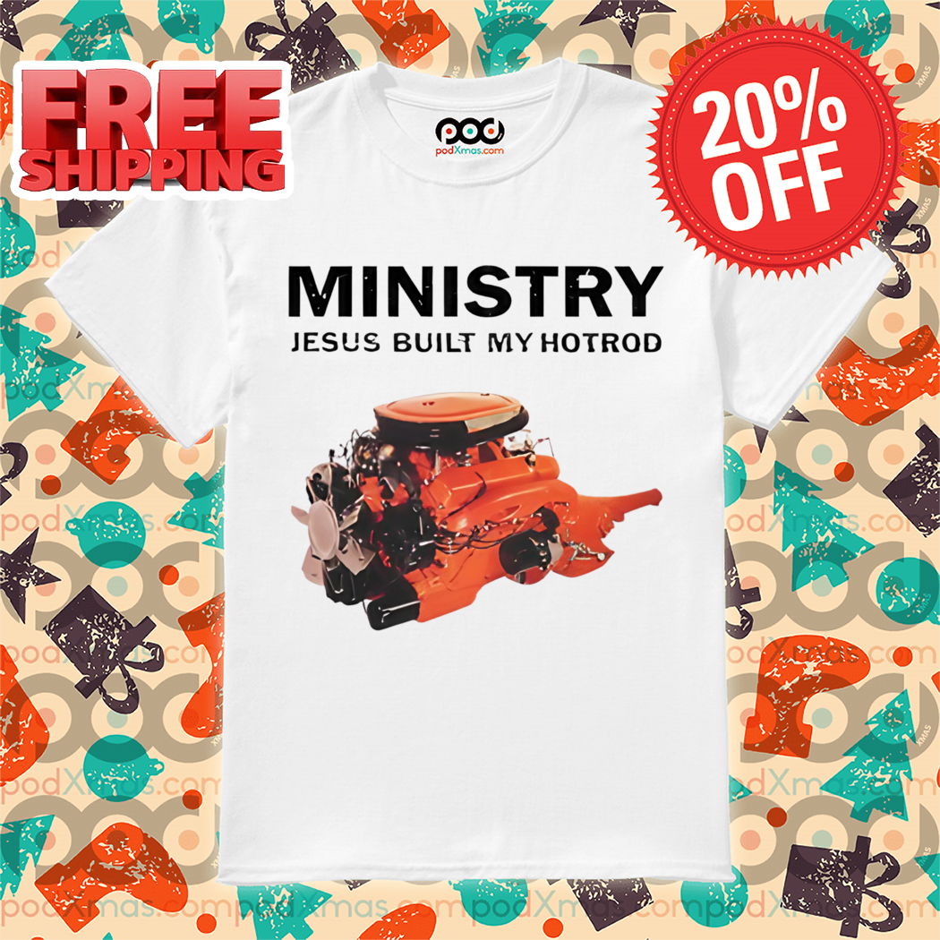 Ministry Jesus Built My Hotrod 2024 Shirt