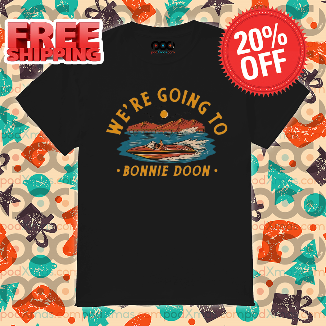 We're Going To Bonnie Doon Vintage Sunset 2024 Shirt