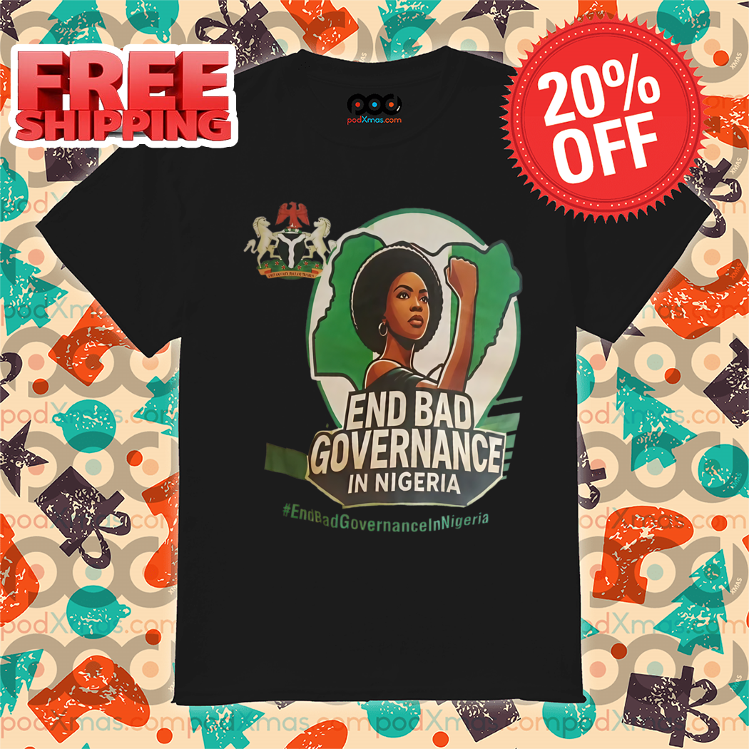 End Bad GovernanceIn Nigeria 2024 Shirt