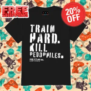 Train Hard Kill Peddophiles Vintage Shirt