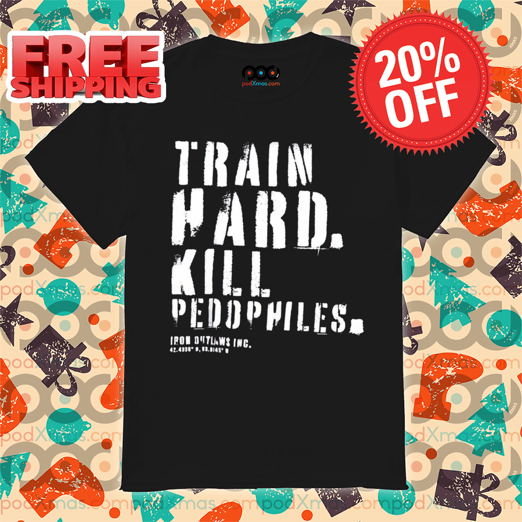 Train Hard Kill Peddophiles Vintage Shirt