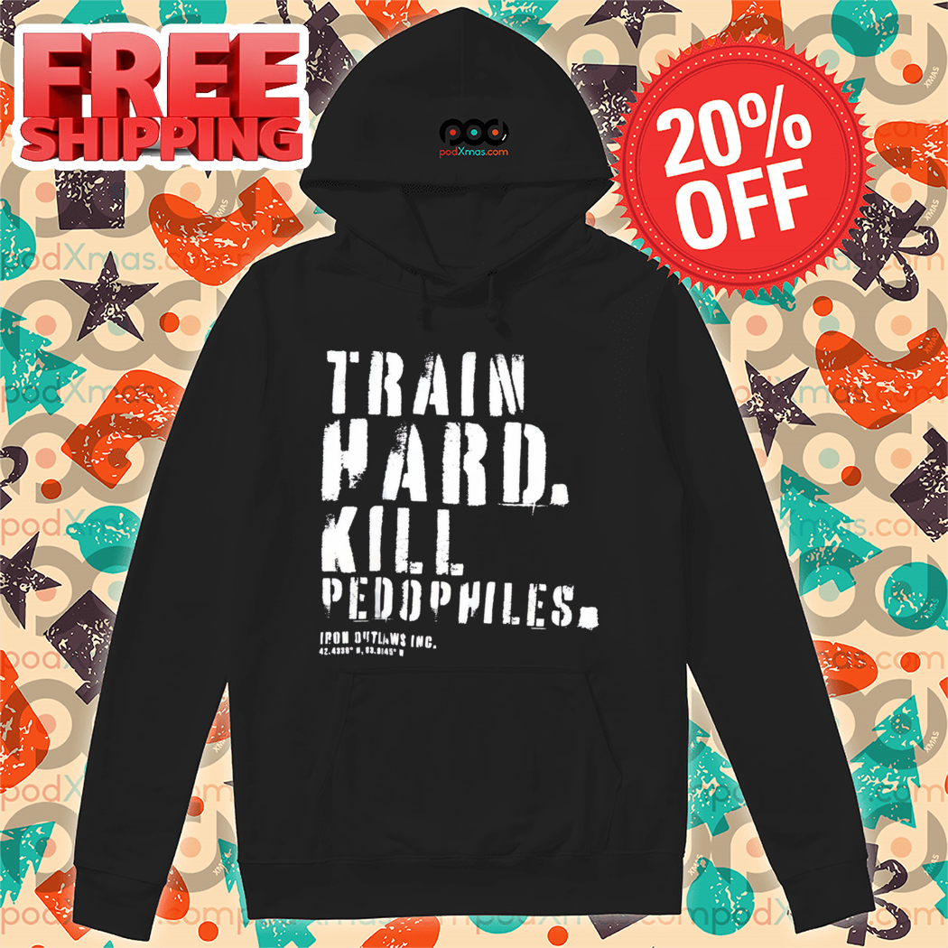 Train Hard Kill Peddophiles Vintage Shirt
