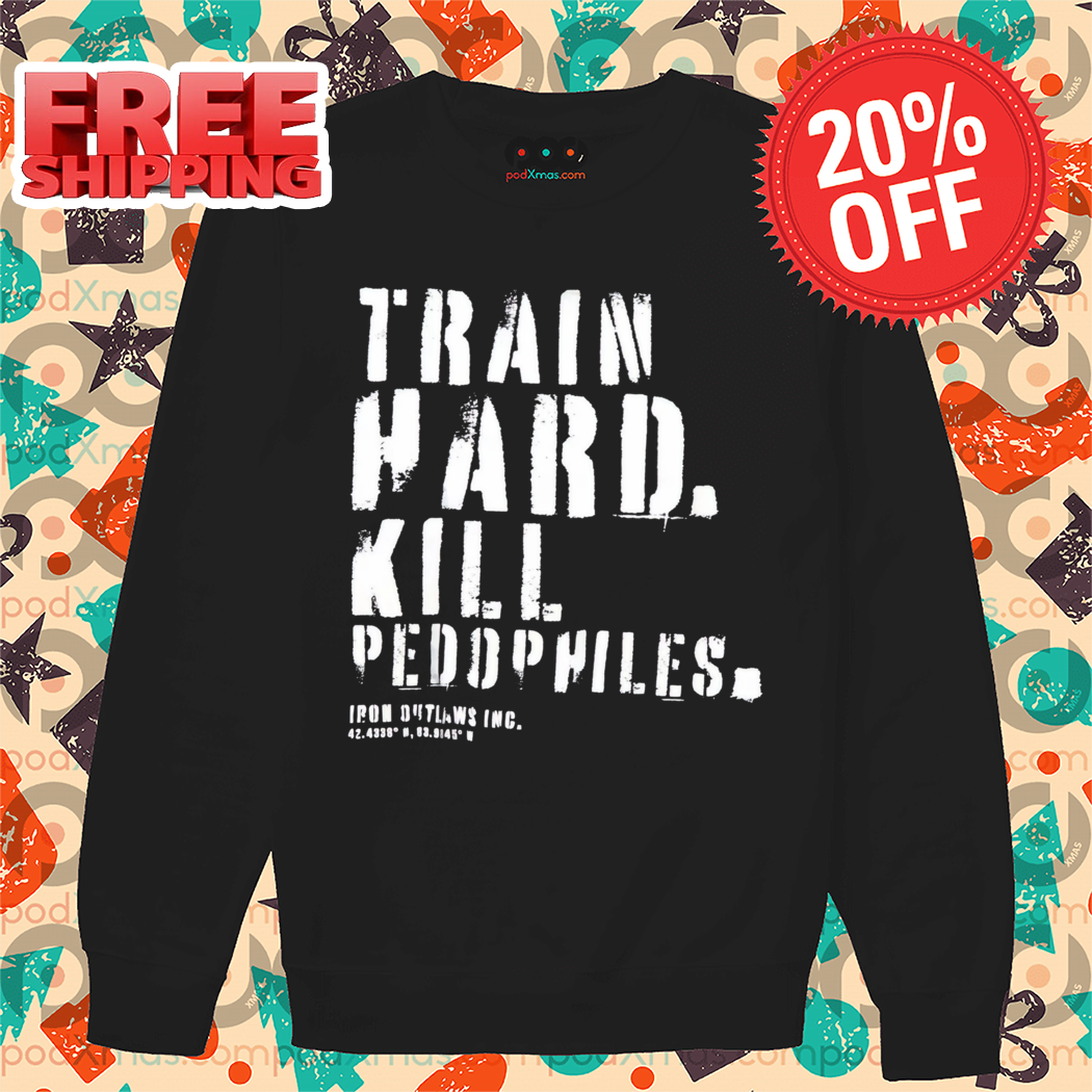 Train Hard Kill Peddophiles Vintage Shirt
