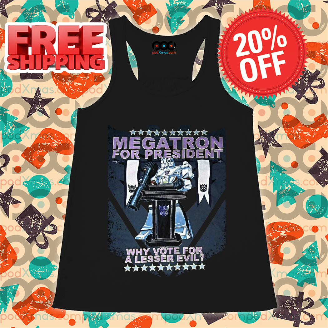Megatron For President Why Vote For A Lesser Evil 2024 Shirt
