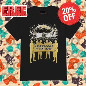 Gambling Saved My Rent Money 2024 Shirt