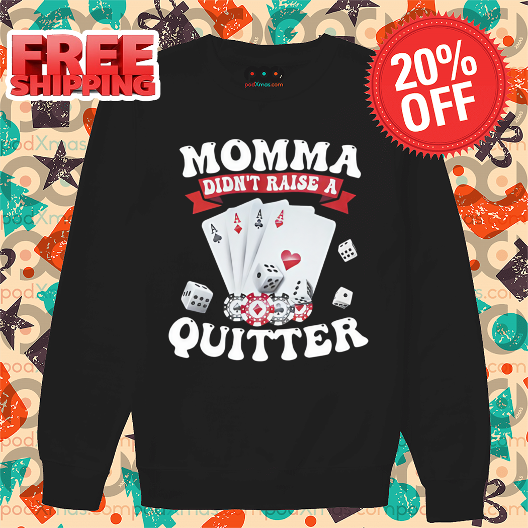 Card Momma Didn't Raise A Quitter Shirt