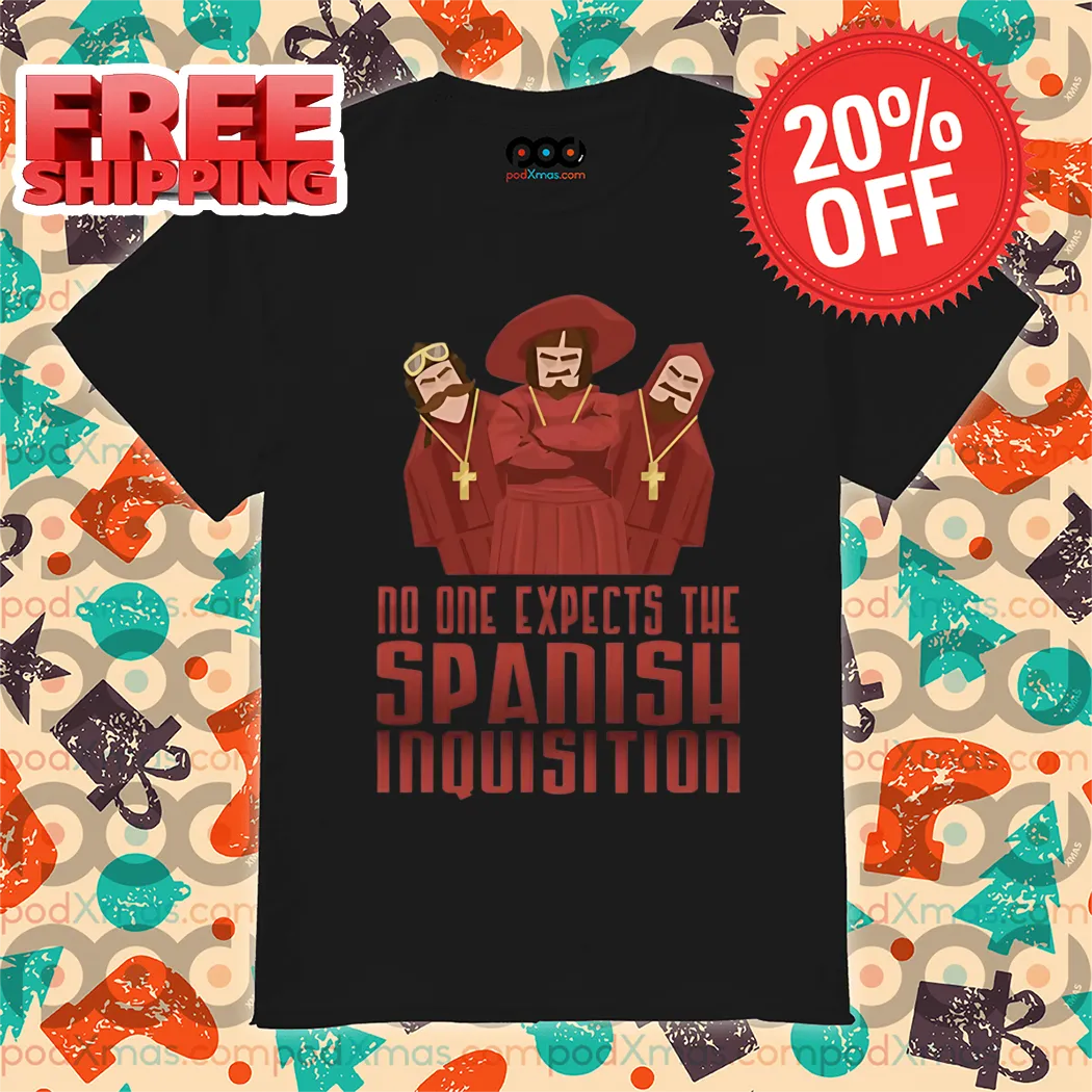 No One Expects The Spanish Inquisition 2024 Shirt
