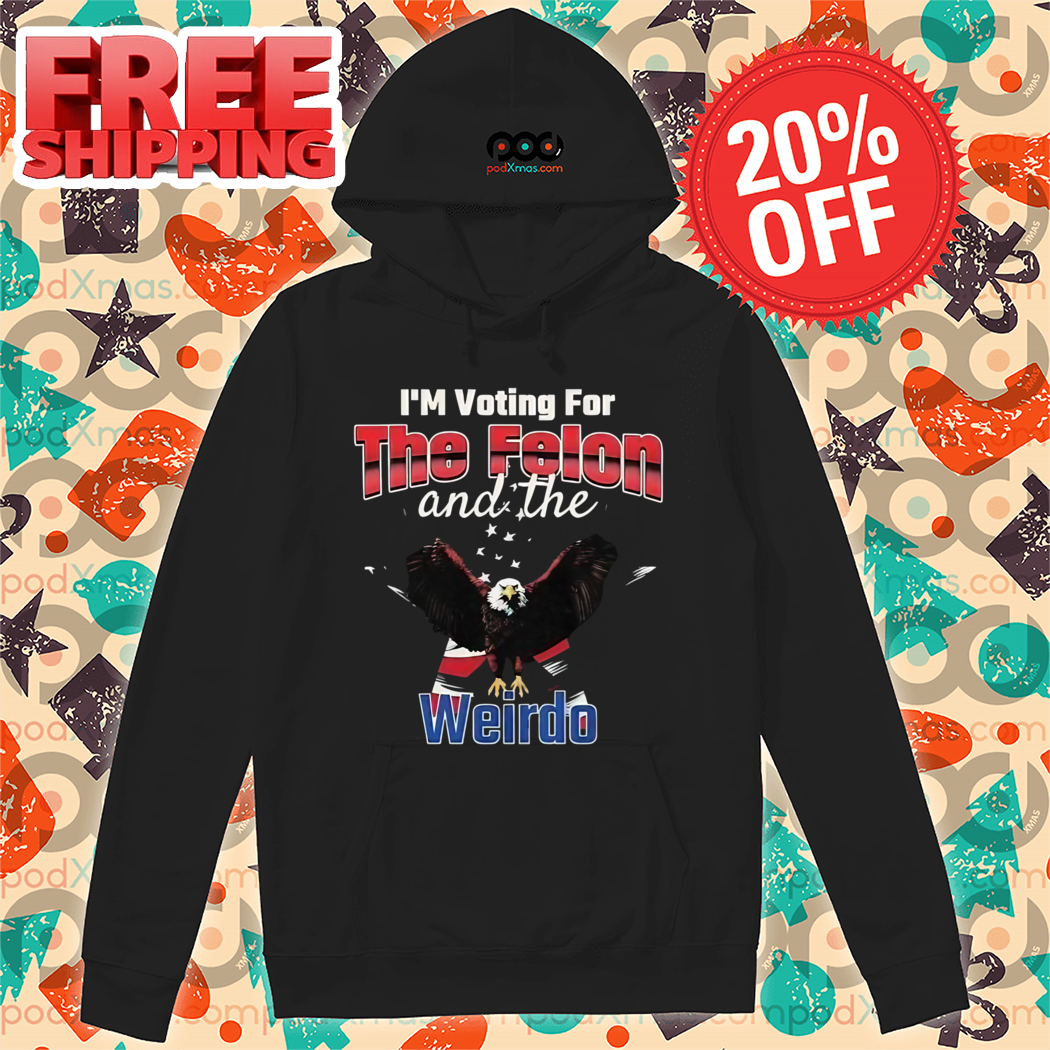 USA Eagle I'm Voting For The Felon And The Weirdo 2024 Shirt