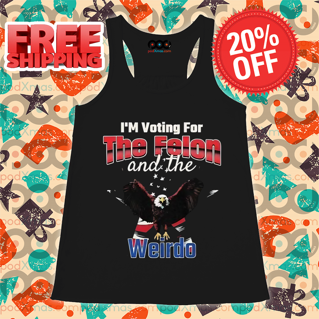 USA Eagle I'm Voting For The Felon And The Weirdo 2024 Shirt