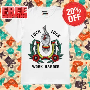 Fuck Luck Work Harder Hand Flowers Shirt