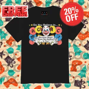 Clown Do You Believe In Magic Because Magic Does Not Believe In You Shirt