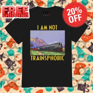I Am Not Trainsphobic 2024 Shirt