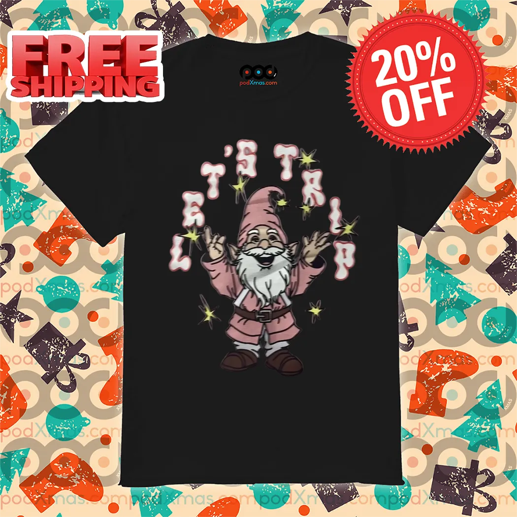 Lets Trip Gnome Shirt
